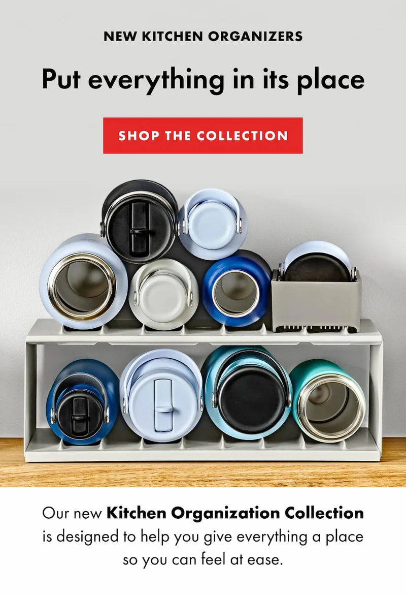 NEW KITCHEN ORGANIZERS. Put everything in its place. Our new Kitchen Organization Collection is designed to help you give everything a place so you can feel at ease. | SHOP THE COLLECTION