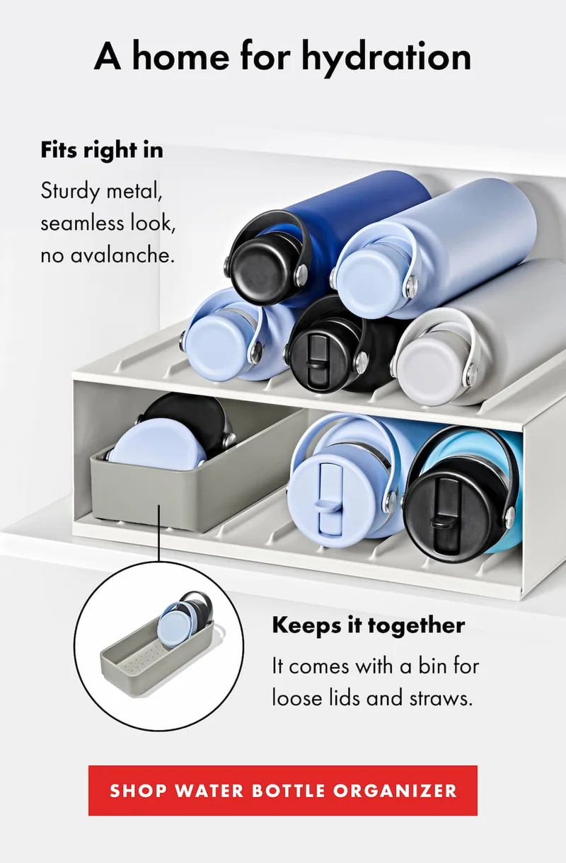 A home for hydration | SHOP WATER BOTTLE ORGANIZER