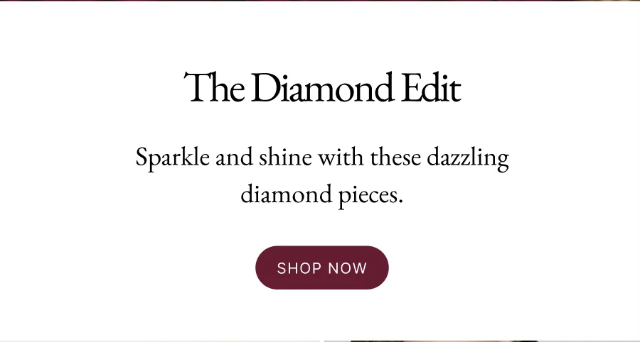The Diamond Edit | Sparkle and shine with these dazzling diamond pieces. Shop Now