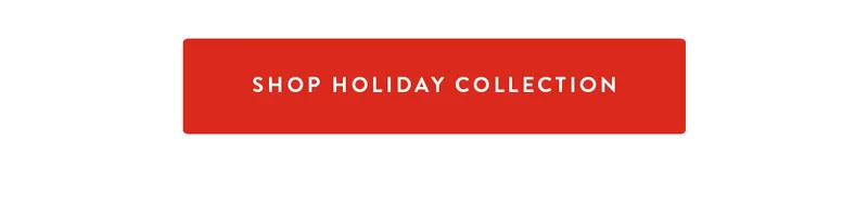 SHOP HOLIDAY COLLECTION