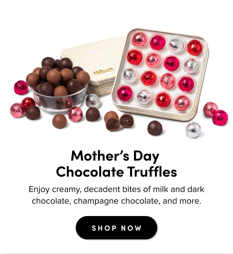 Mother’s Day  Chocolate Truffles Enjoy creamy, decadent bites of milk and dark chocolate, champagne chocolate, and more. SHOP NOW
