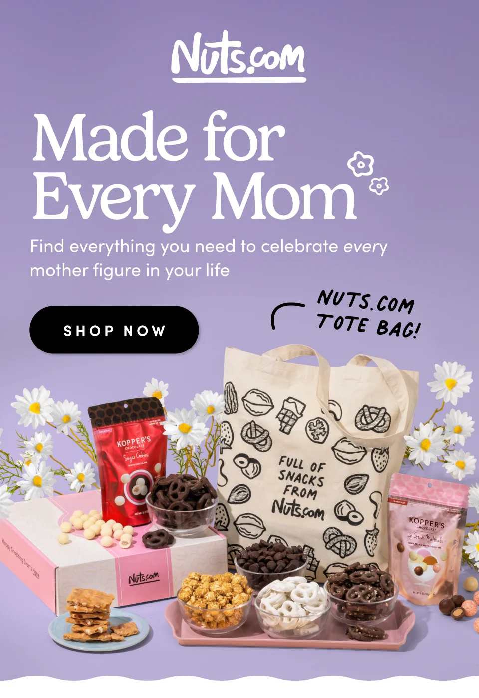 Nuts.com; Made for Every Mom; Find everything you need to celebrate every mother figure in your life. Shop Now; Nuts.com Tote Bag!