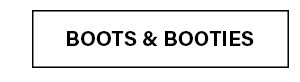 BOOTS & BOOTIES