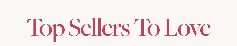 Top Sellers To Love.