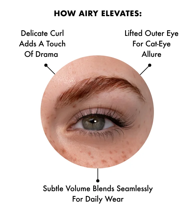 HOW AIRY ELEVATES: Enhance eye shape with subtle lift and outer edge flair Wispy ends help blend seamlessly for daily wear Light and fluttery lashes draws attention to all the right places
