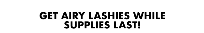 Get Airy Lashies while supplies last!