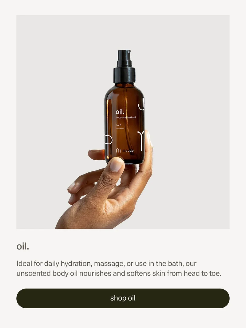 oil. | Ideal for daily hydration, massage, or use in the bath, our unscented body oil nourishes and softens skin from head to toe. | [ shop oil ]