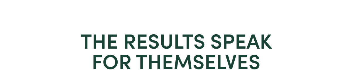 the results speak for themselves