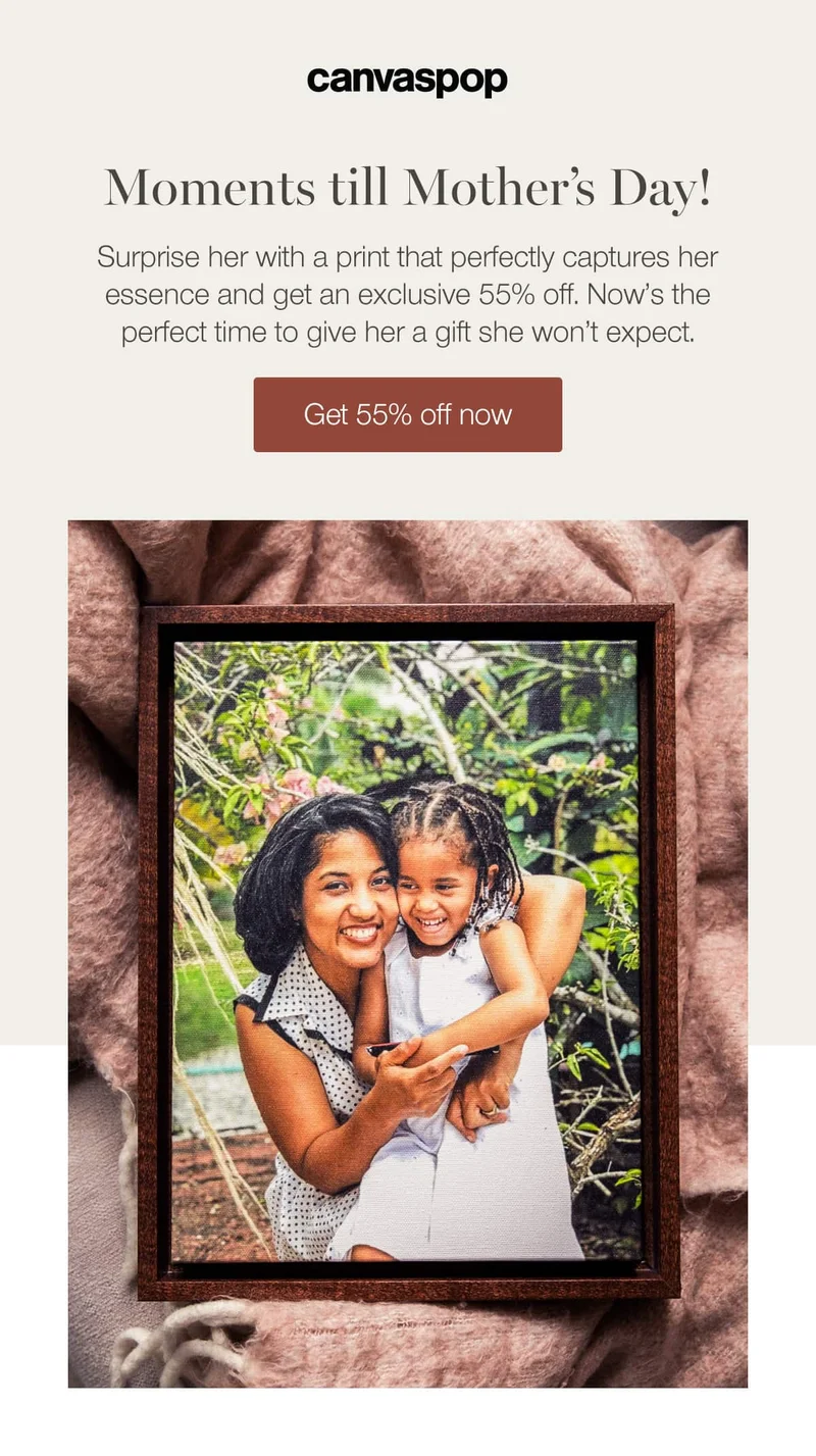 Moments till Mother's Day! Surprise her with a print that perfectly captures her essence and get and exclusive 55% off. Now's the perfect time to give her a gift she won't expect.