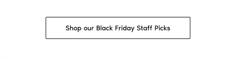 Shop our Black Friday Staff Picks