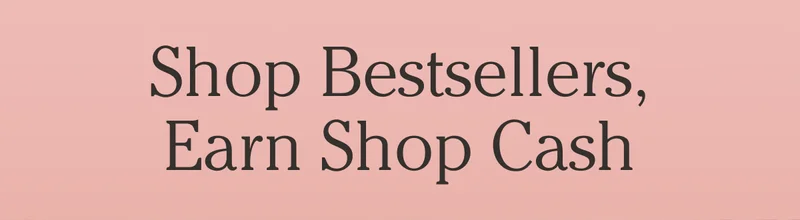 Shop Bestsellers - Earn Shop Cash