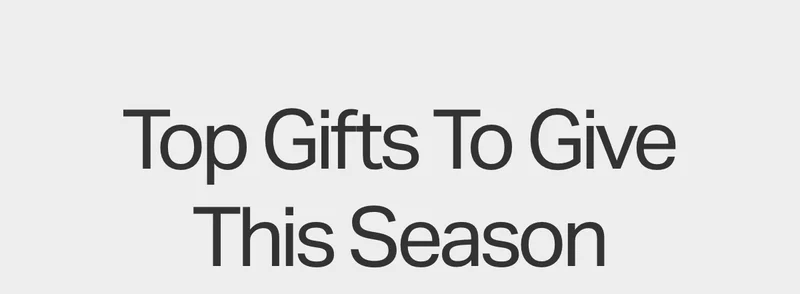 Top Gifts To Give This Season