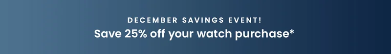December Savings Event! Save 25% off your purchase*
