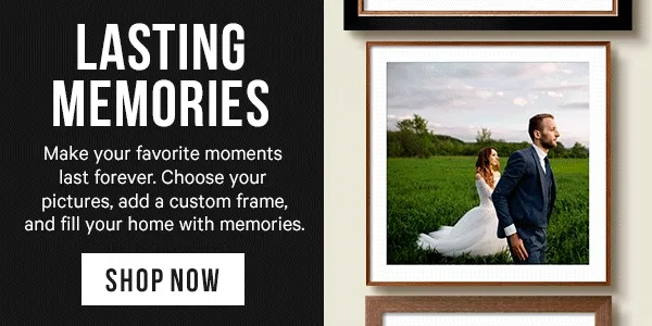 Lasting Memories - make your favorite moments last forever. Choose your pictures, add a custom frame, and fill your home with memories.