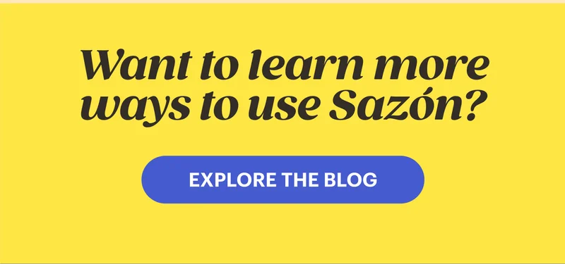 Want to learn more ways to use Sazón? Explore the blog!