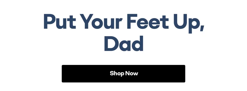 PUT YOUR FEET UP, DAD | SHOP NOW