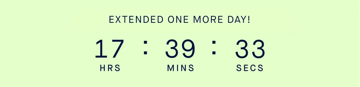 EXTENDED ONE MORE DAY! EXTENDED ONE MORE DAY!