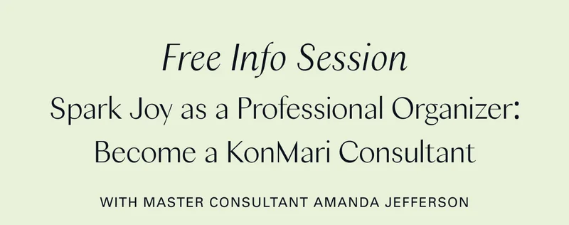 Free Info Session: Spark Joy as a Professional Organizer: Become a KonMari Consultant With Master Consultant Amanda Jefferson