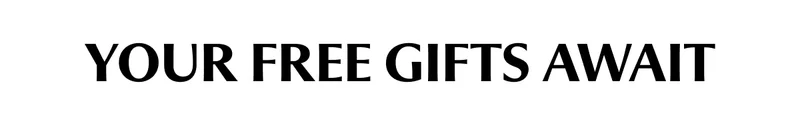YOUR FREE GIFTS AWAIT