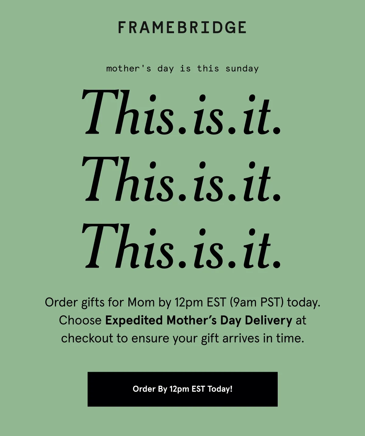 Order gifts for Mom by 12pm EST (9am PST) today. Choose Expedited Mother’s Day Delivery at checkout to ensure your gift arrives in time.