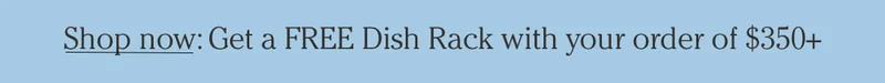 FREE DISH RACK GIFT WITH PURCHASE
