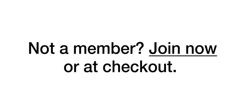 Not a member? Join Now or at checkout