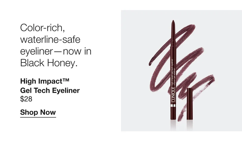 Color-rich, waterline-safe eyeliner—now in Black Honey. | High Impact™ Gel Tech Eyeliner $28 | Shop Now