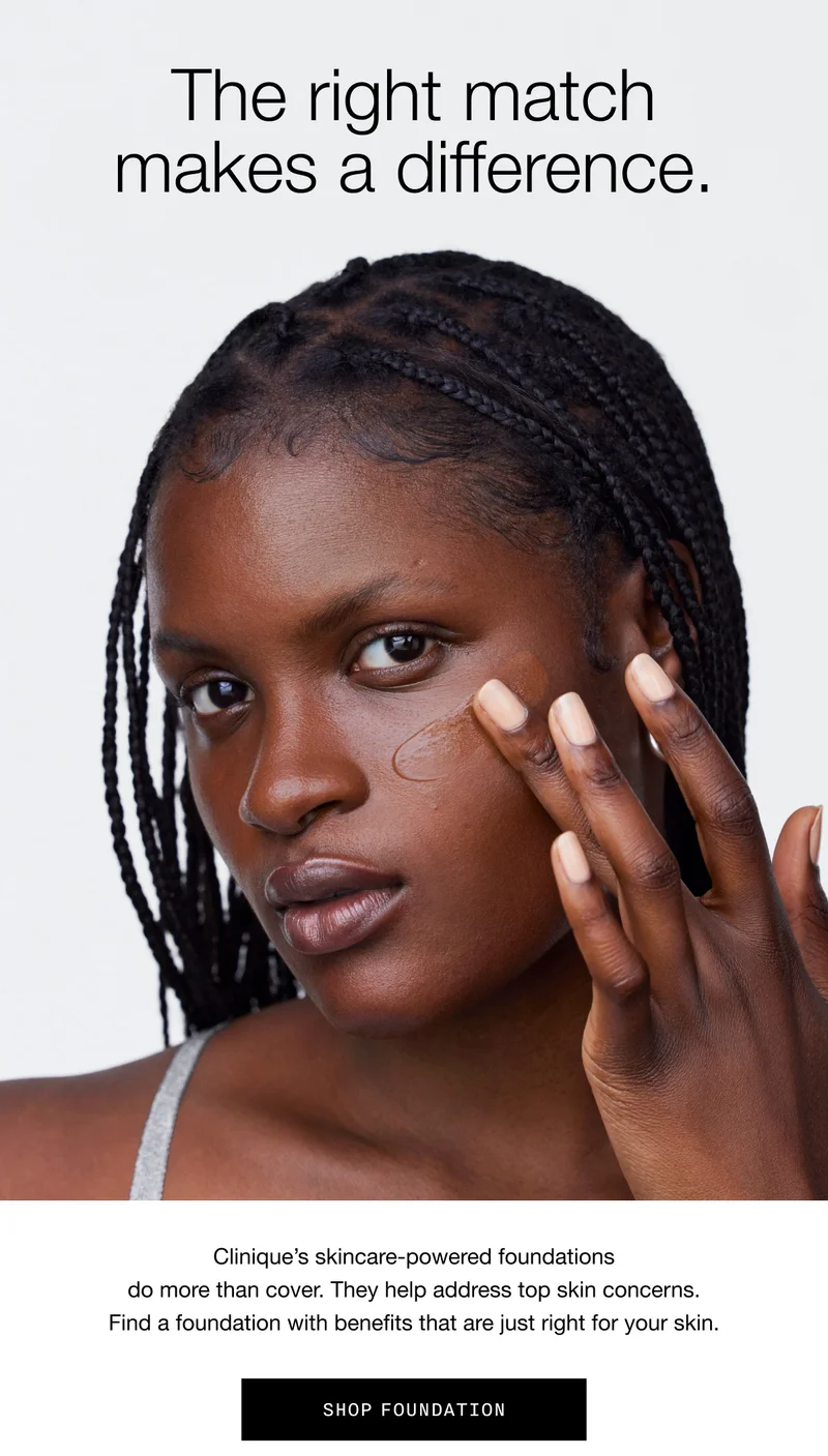 The right match makes a difference. | Clinique’s skincare-powered foundations do more than cover. They help address top skin concerns. Find a foundation with benefits that are just right for your skin. Shop Foundation