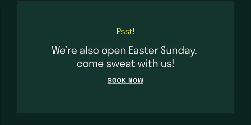 We're also open Easter Sunday, come sweat with us.