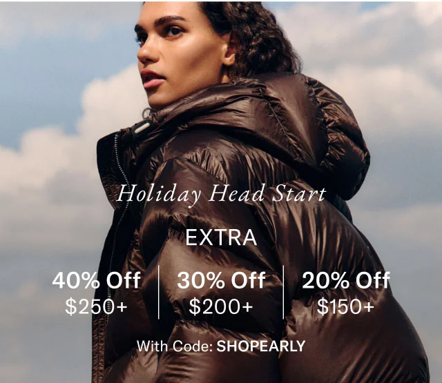Holiday head start Exta 40% off $250+, 30% off $200+, 20% off $150+ with code Shop Early