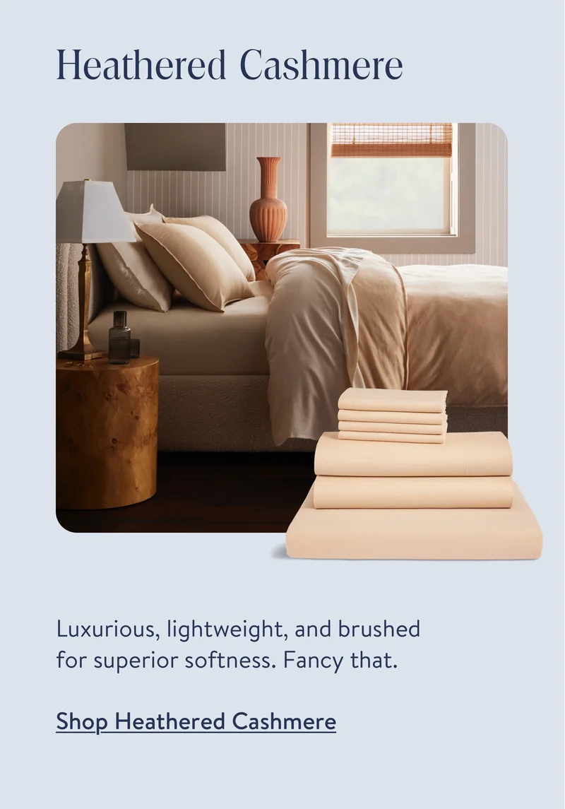 Luxurious, lightweight, and brushed for superior softness. Fancy that.