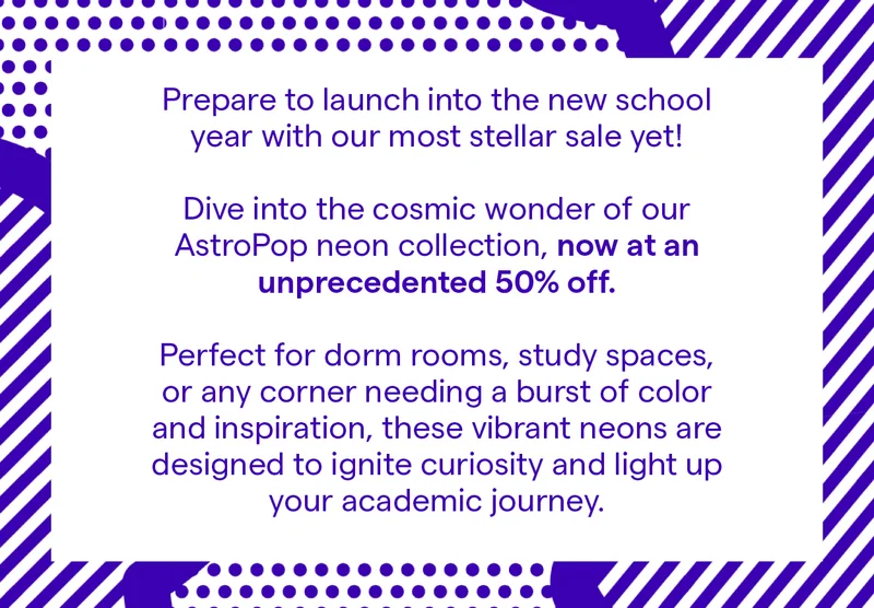 Dive into the cosmic wonder of our AstroPop neon collection, now at an unprecedented 50% off.