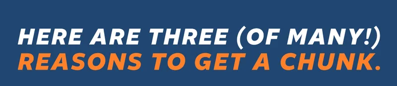 Here are three (of many!) reasons to get a Chunk.