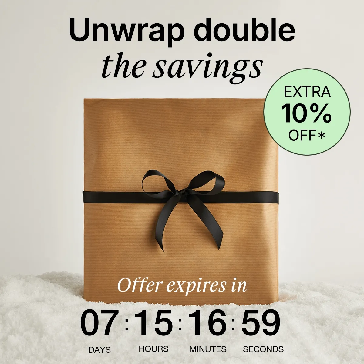 Unwrap double the savings. Extra 10% off.