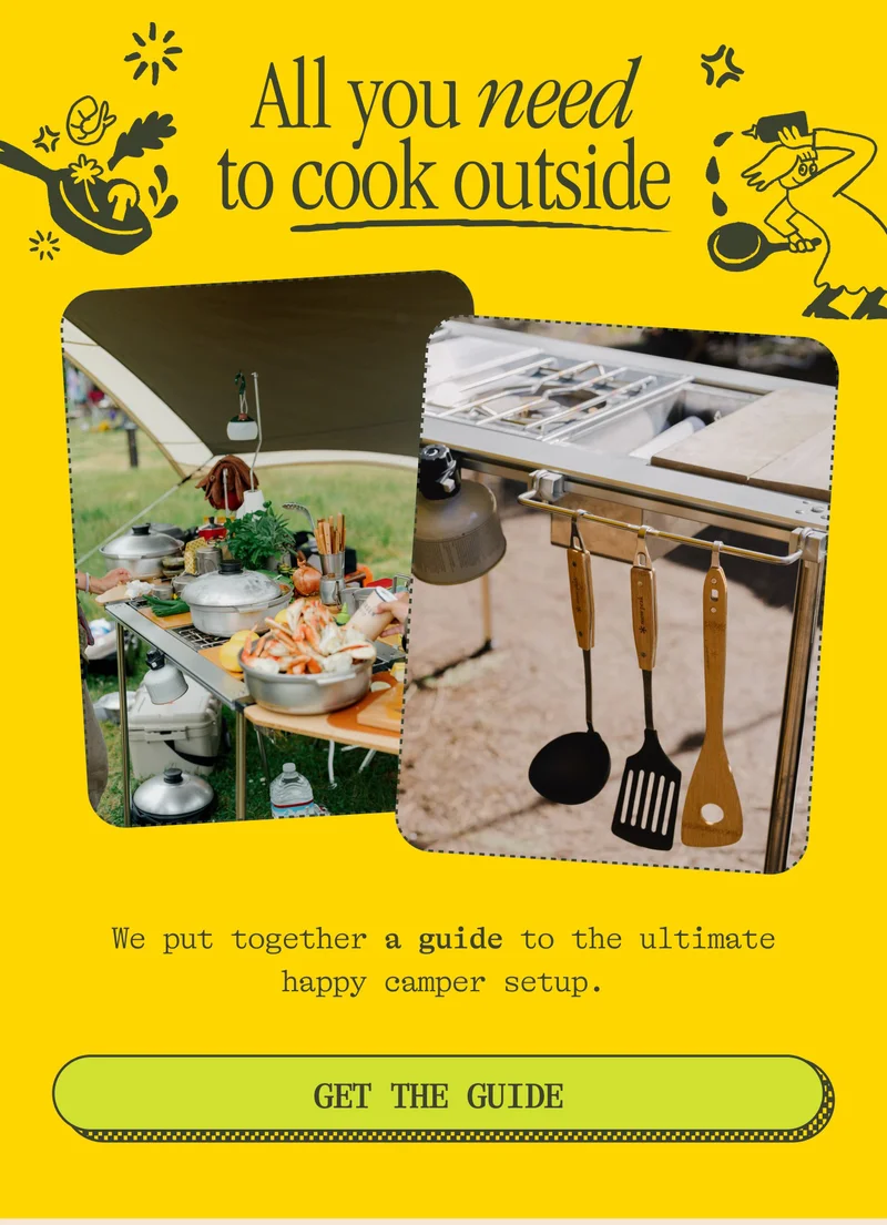 All you need to cook outside. We put together a guide to the ultimate happy camper setup.  GET THE GUIDE