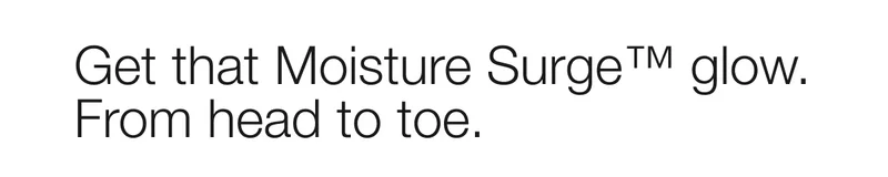 Get that Moisture Surge™ glow. From head to toe.