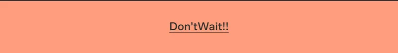 Don'tWait!!
