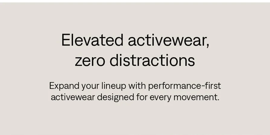 Elevated activewear, zero distractions