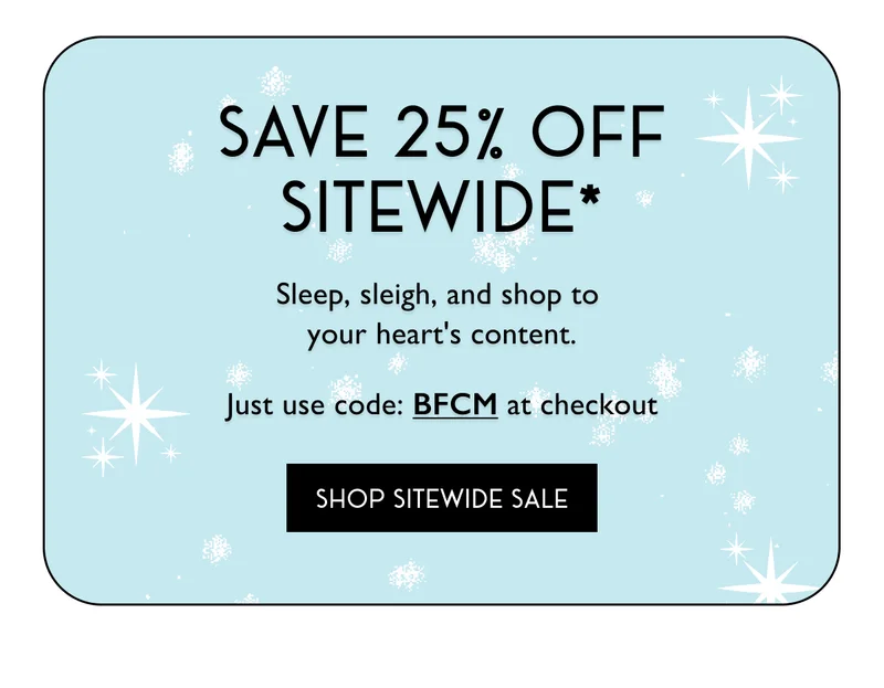 Save 25% off Sitewide*