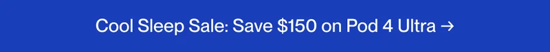 Cool Sleep Sale: Save $150 on Pod 4 Ultra →