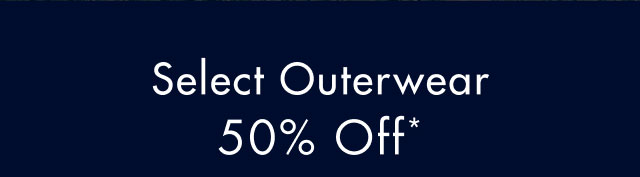 Select outerwear 50% off*