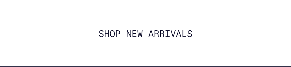 SHOP NEW ARRIVALS