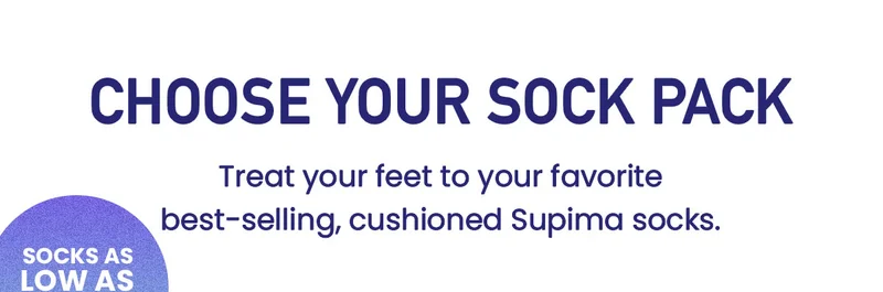 Choose Your Sock Pack | Treat your feet to your favorite best-selling, cushioned Supima socks. | Socks As Low As $5.50