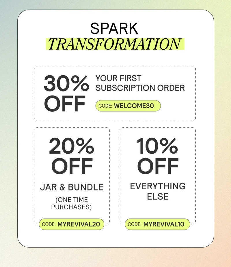 CODE: MYREVIVAL20 for 20% off Jars & Bundles CODE: MYREVIVAL10 for 10% off Everything Else. 30% off your first subscription order.