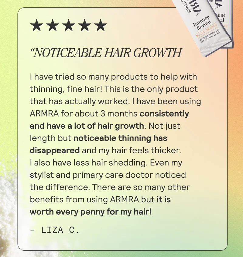 Noticeable Hair Growth I have tried so many products to help with thinning, fine hair! This is the only product that has actually worked. I have been using ARMRA for about 3 months consistently and have a lot of hair growth. Not just length but noticeable thinning has disappeared and my hair feels thicker. I also have less hair shedding. Even my stylist and primary care doctor noticed the difference. There are so many other benefits from using ARMRA but it is worth every penny for my hair! - Liza C.