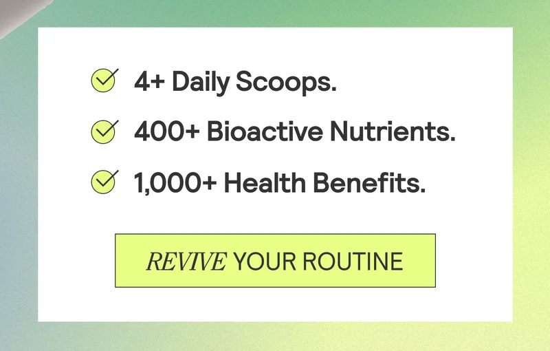 4+ Daily Scoops. 400+ Bioactive Nutrients. 1,000+ Health Benefits.