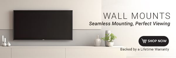 Wall Mounts: Seamless Mounting, Perfect Viewing Backed by a Lifetime Warranty
