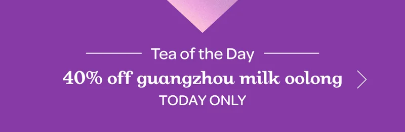 Tea of the day - 40% off guangzhou milk oolong - Today only