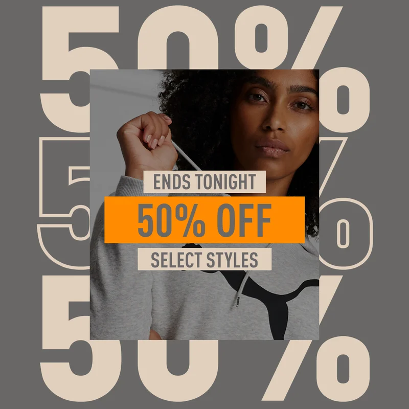 ENDS TONIGHT 50% OFF SELECT STYLES
