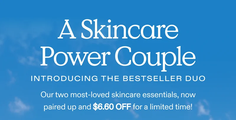 A Skincare Power Couple | Introducing the Bestseller Duo, our two most-loved skincare essentials, now paired up and $6.60 OFF for a limited time!